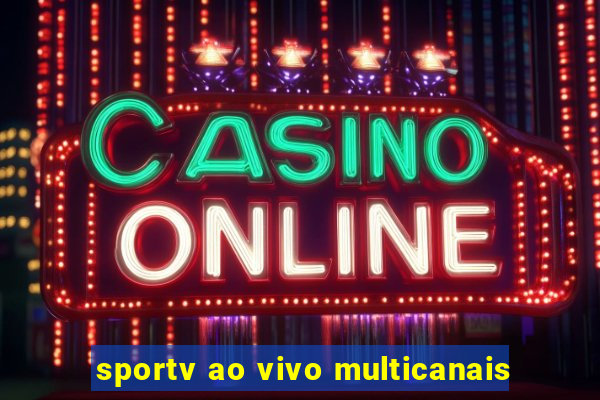 sportv ao vivo multicanais